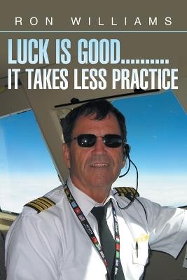 Luck Is Good..........It Takes Less Practice - Ron Williams - cover