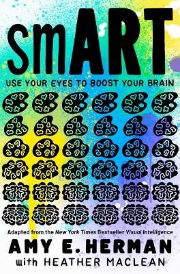 Smart: Use Your Eyes to Boost Your Brain (Adapted from the New York Times Bestseller Visual Intelligence) - Amy E Herman - cover