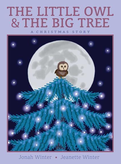 The Little Owl & the Big Tree - Jonah Winter,Jeanette Winter - ebook
