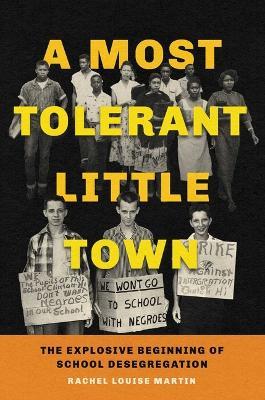 A Most Tolerant Little Town: The Explosive Beginning of School Desegregation - Rachel Louise Martin - cover