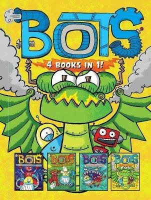 Bots 4 Books in 1!: The Most Annoying Robots in the Universe; The Good, the Bad, and the Cowbots; 20,000 Robots Under the Sea; The Dragon Bots - Russ Bolts - cover