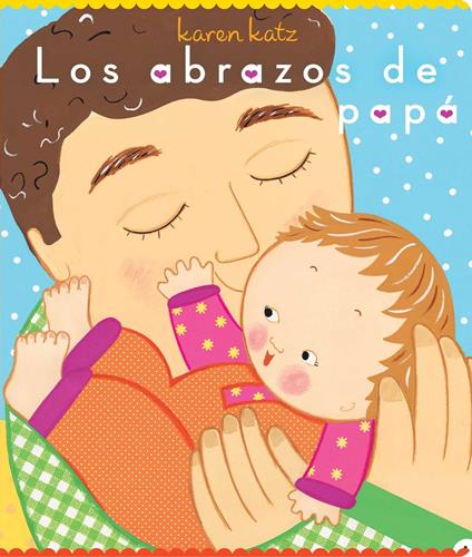 Los abrazos de papá (Daddy Hugs) - Karen Katz,Alexis Romay - ebook