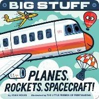 Big Stuff Planes, Rockets, Spacecraft! - Joan Holub - cover