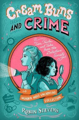 Cream Buns and Crime: Tips, Tricks, and Tales from the Detective Society - Robin Stevens - cover
