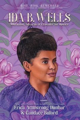 Ida B. Wells: Journalist, Advocate & Crusader for Justice - Erica Armstrong Dunbar,Candace Buford - cover