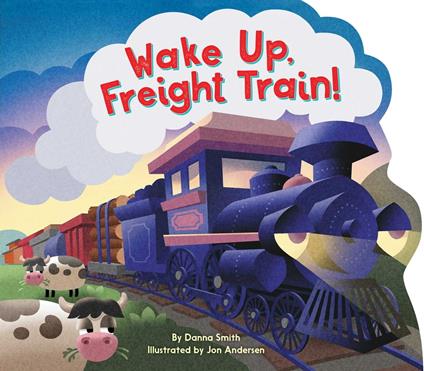 Wake Up, Freight Train! - Danna Smith,Jon Andersen - ebook