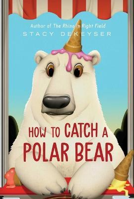 How to Catch a Polar Bear - Stacy Dekeyser - cover