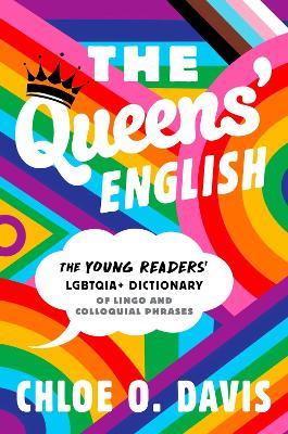 The Queens' English: The Young Readers' LGBTQIA+ Dictionary of Lingo and Colloquial Phrases - Chloe O. Davis - cover