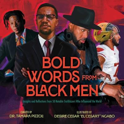Bold Words from Black Men: Insights and Reflections from 50 Notable Trailblazers Who Influenced the World - Tamara Pizzoli - cover