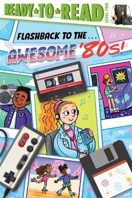 Flashback to the . . . Awesome '80s!: Ready-To-Read Level 2 - Patty Michaels - cover