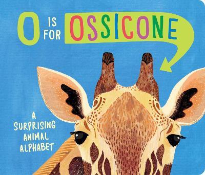 O Is for Ossicone: A Surprising Animal Alphabet - Hannah Eliot - cover