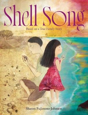 Shell Song: Based on a True Family Story - Sharon Fujimoto-Johnson - cover