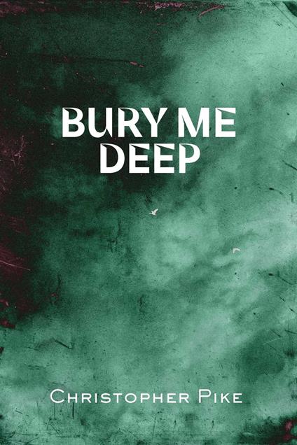 Bury Me Deep - Christopher Pike - ebook