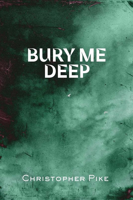 Bury Me Deep - Christopher Pike - ebook