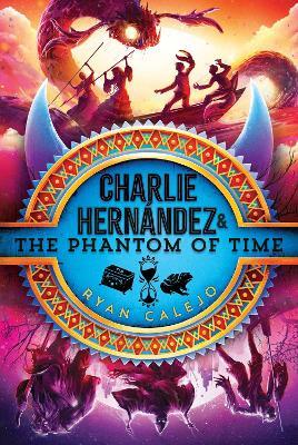 Charlie Hernández & the Phantom of Time - Ryan Calejo - cover