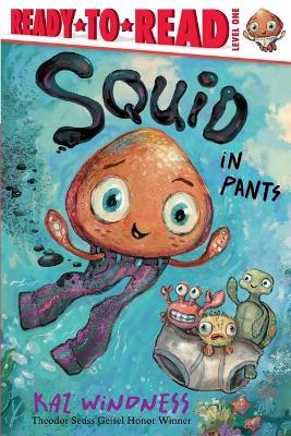 Squid in Pants: Ready-To-Read Level 1 - Kaz Windness - cover