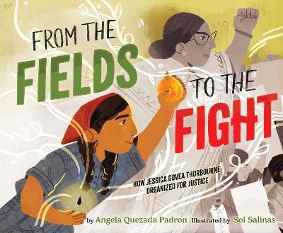 From the Fields to the Fight: How Jessica Govea Thorbourne Organized for Justice - Angela Quezada Padron - cover