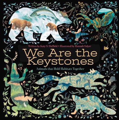 We Are the Keystones: Animals That Hold Habitats Together - Katy S. Duffield - cover
