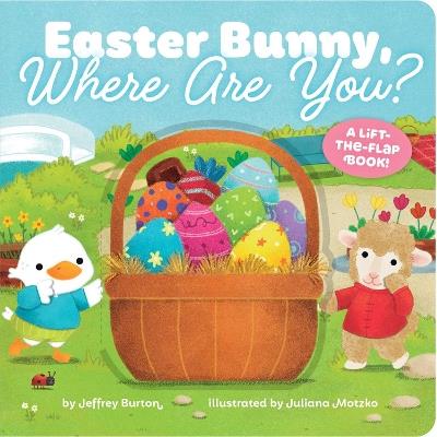 Easter Bunny, Where Are You?: A Lift-the-Flap Book! - Jeffrey Burton - cover