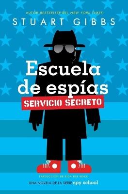 Escuela de Espías Servicio Secreto (Spy School Secret Service) - Stuart Gibbs - cover