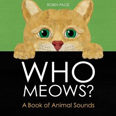 Who Meows?: A Book of Animal Sounds - Robin Page - cover