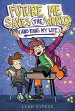 Future Me Saves the World (and Ruins My Life)
