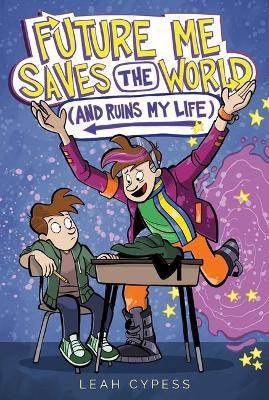 Future Me Saves the World (and Ruins My Life) - Leah Cypess - cover