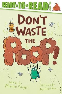 Don't Waste the Poop!: Ready-To-Read Level 2 - Marilyn Singer - cover