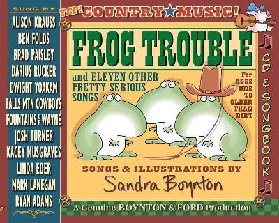 Frog Trouble: and Eleven Other Pretty Serious Songs - Sandra Boynton - cover
