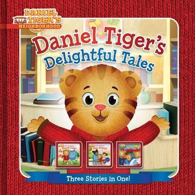 Daniel Tiger's Delightful Tales: You Are Special, Daniel Tiger!; I Will Always Be Your Friend!; Goodnight, Daniel Tiger - Angela C Santomero - cover