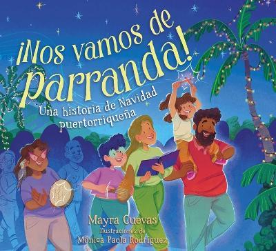 ¡Nos Vamos de Parranda! (We're Going on a Parranda!): Una Historia de Navidad Puertorriqueña - Mayra Cuevas - cover