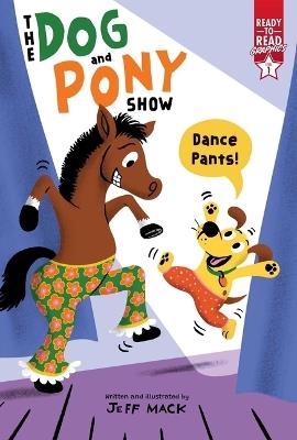 Dance Pants!: Ready-To-Read Graphics Level 1 - Jeff Mack - cover