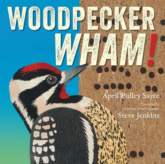 Woodpecker Wham! - April Pulley Sayre,Steve Jenkins - ebook