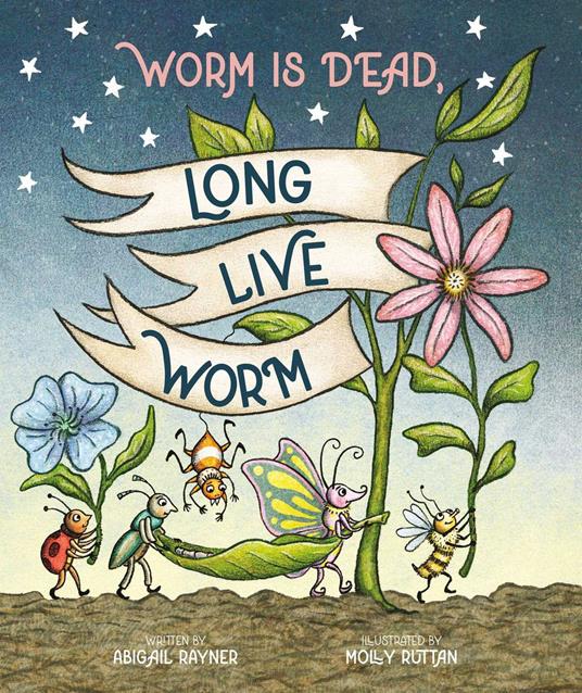 Worm Is Dead, Long Live Worm - Abigail Rayner,Molly Ruttan - ebook