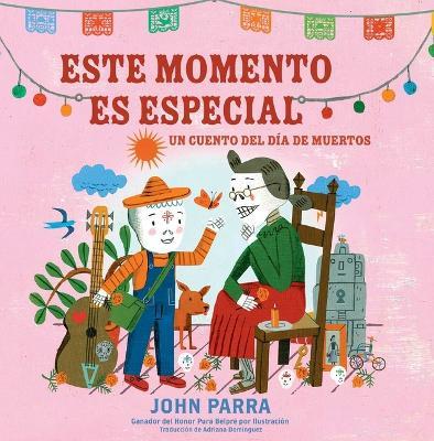 Este Momento Es Especial (This Moment Is Special): Un Cuento del Día de Muertos - John Parra - cover