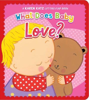 What Does Baby Love?: A Karen Katz Lift-the-Flap Book - Karen Katz - cover