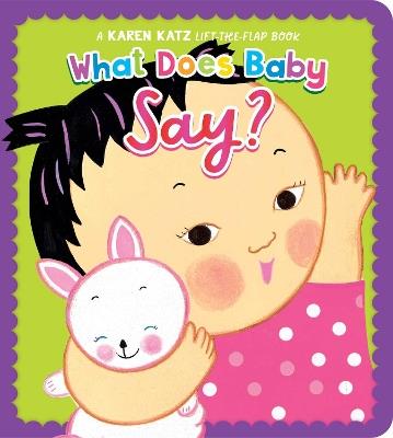 What Does Baby Say?: A Karen Katz Lift-the-Flap Book - Karen Katz - cover