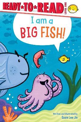 I Am a Big Fish!: Ready-To-Read Level 1 - Susie Lee Jin - cover