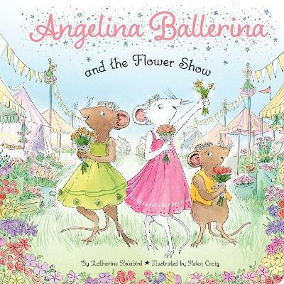 Angelina Ballerina and the Flower Show - Katharine Holabird - cover