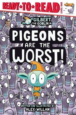 Pigeons Are the Worst!: Ready-To-Read Level 1 - Alex Willan - cover