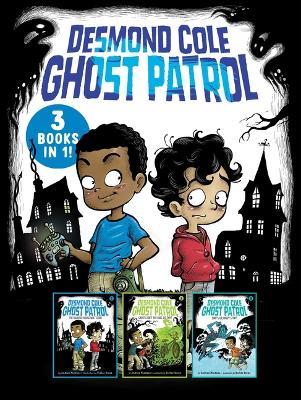 Desmond Cole Ghost Patrol 3 Books in 1!: The Haunted House Next Door; Ghosts Don't Ride Bikes, Do They?; Surf's Up, Creepy Stuff! - Andres Miedoso - cover