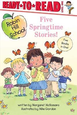 Five Springtime Stories!: Butterfly Garden; First-Grade Bunny; Earth Day; Star of the Class Play; Happy Graduation! - Margaret McNamara - cover