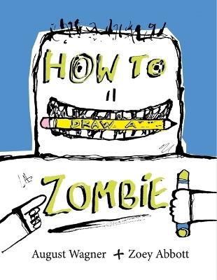 How to Draw a Zombie - Zoey Abbott - cover