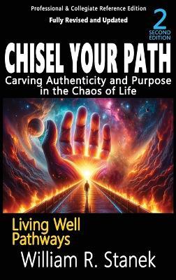 Chisel Your Path: Carving Authenticity and Purpose in the Chaos of Life: Not your typical self-help book-this is your pathway to an authentic, purposeful life. - William R Stanek - cover