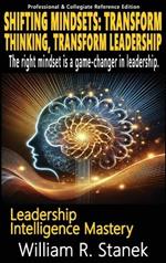 Shifting Mindsets: Transform Thinking, Transform Leadership - The right mindset is a game-changer in leadership.: Elevating Skills, Mindsets, and Strengths for Transformational Leadership in Your Personal and Professional Life