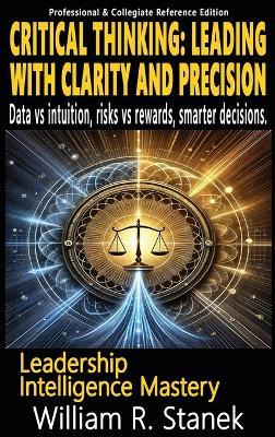 Critical Thinking: Elevating Skills, Mindsets, and Strengths for Transformational Leadership in Your Personal and Professional Life - William R Stanek - cover