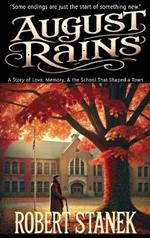 August Rains: A Novel of Love, Memory, & the School That Shaped a Town