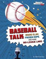 Baseball Talk: Grand Slam, Frozen Rope, and More Big-League Lingo