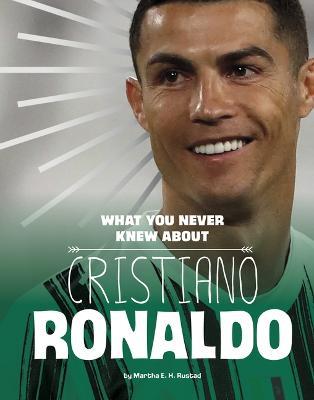 What You Never Knew about Cristiano Ronaldo - Martha E H Rustad - cover