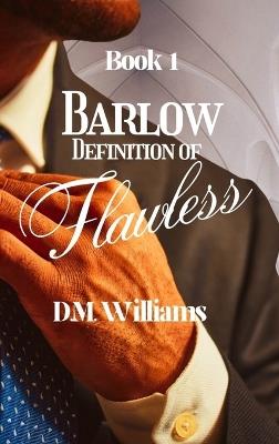 Barlow Definition of Flawless - D M Williams - cover
